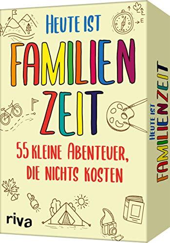 Heute ist Familienzeit: 55 kleine Abenteuer, die nichts kosten