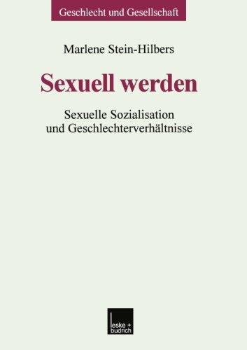 Sexuell Werden: Sexuelle Sozialisation und Geschlechterverhältnisse (Geschlecht und Gesellschaft) (German Edition)