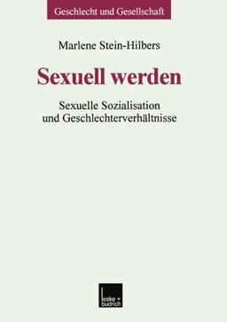 Sexuell Werden: Sexuelle Sozialisation und Geschlechterverhältnisse (Geschlecht und Gesellschaft) (German Edition)