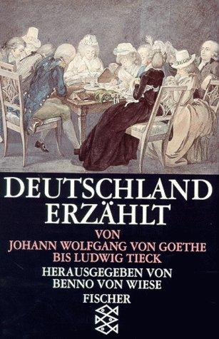 Deutschland erzählt: Von Johann Wolfgang von Goethe bis Ludwig Tieck.