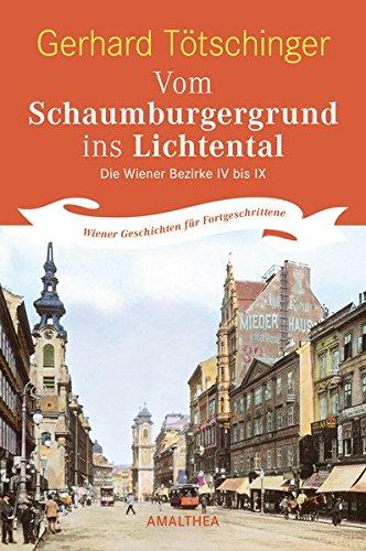 Vom Schaumburgergrund ins Lichtental: Die Wiener Bezirke IV bis IX: Wiener Geschichten für Fortgeschrittene