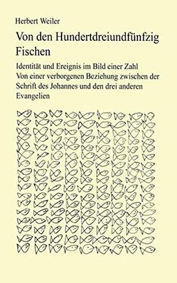 Von den hundertdreiundfünfzig Fischen: Identität und Ereignis im Bild einer Zahl. Von einer verborgenen Beziehung zwischen der Schrift des Johannes und den drei anderen Evangelien