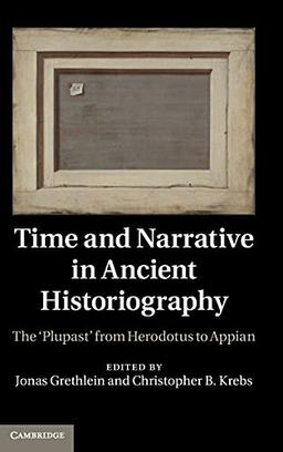 Time and Narrative in Ancient Historiography: The ‘Plupast' from Herodotus to Appian