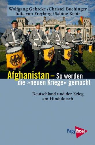 Afghanistan - So werden die "neuen Kriege" gemacht: Deutschland und der Krieg am Hindukusch