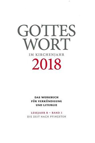 Gottes Wort im Kirchenjahr: 2018. Lesejahr B - Band 3: Die Zeit nach Pfingsten