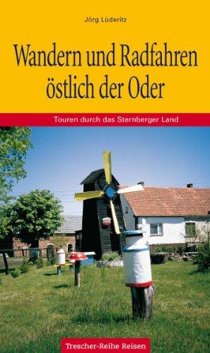 Wandern und Radfahren östlich der Oder - Touren durch das Sternberger Land: Touren durch das Sternberger Land. Zu Fuß und mit dem Fahrrad unterwegs ... Vergangenheit und polnischer Gegenwart