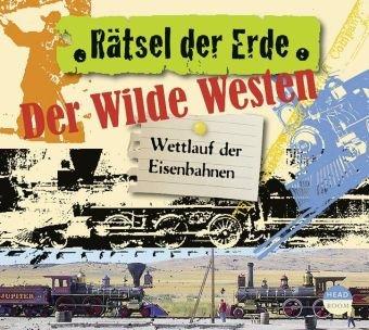 Rätsel der Erde: Der Wilde Westen. Wettlauf der Eisenbahnen