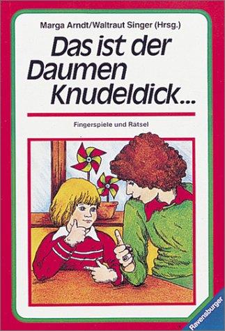 Das ist der Daumen Knudeldick ...: Fingerspiele und Rätsel