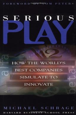 Serious Play: How the World's Best Companies Simulate to Innovate