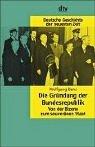 Die Gründung der Bundesrepublik: Von der Bizone zum souveränen Staat. (Deutsche Geschichte der neuesten Zeit)