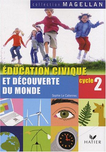 Education civique et découverte du monde, cycle 2, CP-CE1 : éducation civique, le temps, l'espace, le vivant, la matière