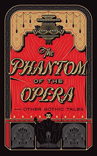 The Phantom of the Opera and Other Gothic Tales: (Barnes & Noble Collectible Editions) (Barnes & Noble Leatherbound Classics)