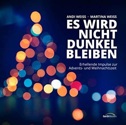 Es wird nicht dunkel bleiben: Erhellende Impulse zur Advents- und Weihnachtszeit