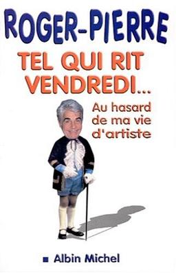 Tel qui rit le vendredi : au hasard de ma vie d'artiste