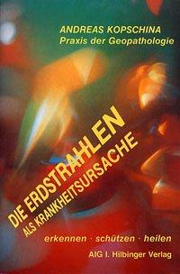 Die Erdstrahlen als Krankheitsursache: Praxis der Geopathologie. Krankheiten erkennen - schützen - heilen