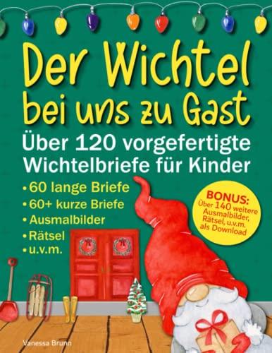 Der Wichtel bei uns zu Gast - Über 120 vorgefertigte Wichtelbriefe für Kinder: Ausschneiden und direkt verwenden - Wunderschöne Erzählungen, ... Wichtelstreiche, Ausmalbilder, Rätsel uvm.