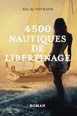 4500 NAUTIQUES DE LIBERTINAGE: Roman d'amour érotique libertin