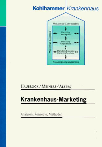 Krankenhaus-Marketing. Analysen, Konzepte, Methoden