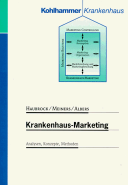 Krankenhaus-Marketing. Analysen, Konzepte, Methoden