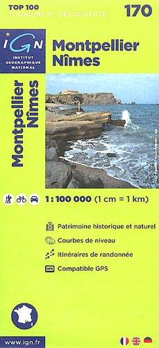 IGN 1 : 100 000 Montpellier Nîmes: Top 100 Tourisme et Découverte. Patrimoine historique et naturel / Courbes de niveau / Itinéaires de randonnée / Compatible GPS (Ign Map)