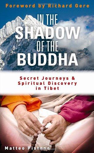 In the Shadow of the Buddha: Secret Journeys, Sacred Histories and Spiritual Discovery in Tibet