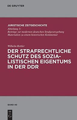 Der strafrechtliche Schutz des sozialistischen Eigentums in der DDR (Juristische Zeitgeschichte / Abteilung  3, Band 40)