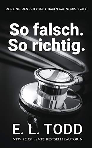 So falsch. So richtig. (Der Eine, den ich nicht haben kann, Band 2)