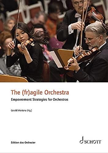 The (fr)agile Orchestra: Empowerment Strategies for Orchestras (Edition das Orchester)