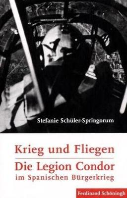 Krieg und Fliegen. Die Legion Condor im Spanischen Bürgerkrieg