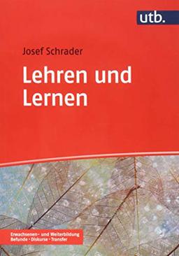 Lehren und Lernen in der Erwachsenen- und Weiterbildung (Erwachsenen- und Weiterbildung. Befunde – Diskurse – Transfer, Band 4967)