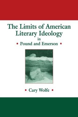 The Limits of American Literary Ideology in Pound and Emerson (Cambridge Studies in American Literature and Culture, Band 69)