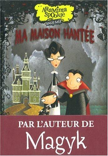 Araminta Spookie. Vol. 1. Ma maison hantée