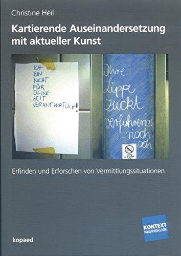 Kartierende Auseinandersetzung mit aktueller Kunst: Reflexionsräume und Handlungsfelder zur Erfindung und Erforschung von Vermittlungssituationen (Kontext Kunstpädagogik)