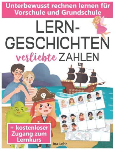 Lerngeschichten - verliebte Zahlen: Unterbewusst rechnen lernen für Vorschule und Grundschule