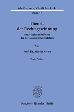 Theorie der Rechtsgewinnung entwickelt am Problem der Verfassungsinterpretation. (Schriften zum Öffentlichen Recht; SÖR 41)