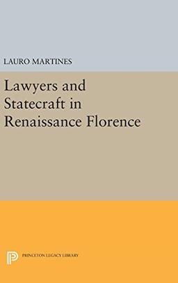 Lawyers and Statecraft in Renaissance Florence (Princeton Legacy Library)