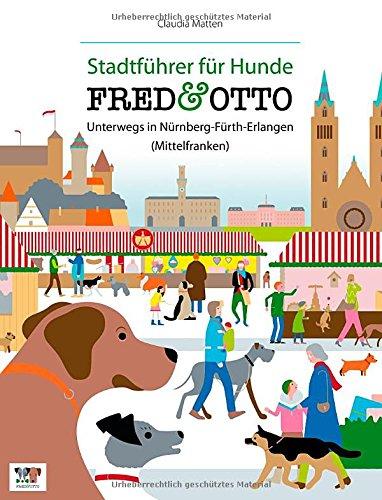 FRED & OTTO unterwegs in Nürnberg - Fürth - Erlangen (Mittelfranken): Stadtführer für Hunde