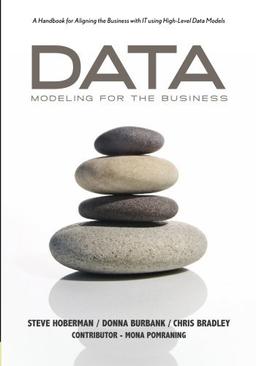 Data Modeling for the Business: A Handbook for Aligning the Business with IT using  High-Level Data Models (Take It with You Guides)