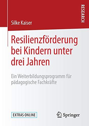 Resilienzförderung bei Kindern unter drei Jahren: Ein Weiterbildungsprogramm für pädagogische Fachkräfte