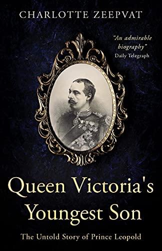 Queen Victoria's Youngest Son: The untold story of Prince Leopold