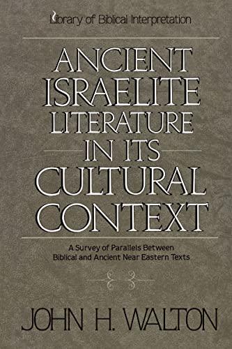 Ancient Israelite Literature in Its Cultural Context: A Survey of Parallels Between Biblical and Ancient Near Eastern Texts (Library of Biblical Interpretation)