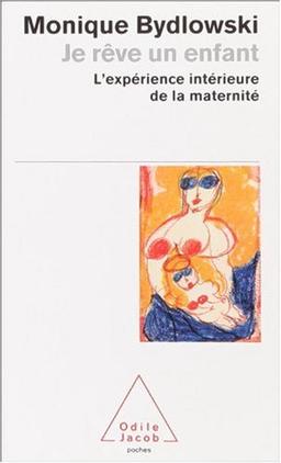 Je rêve un enfant : l'expérience intérieure de la maternité