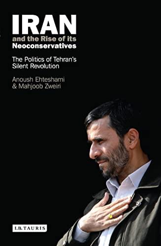 Iran and the Rise of Its Neoconservatives: The Politics of Tehran's Silent Revolution