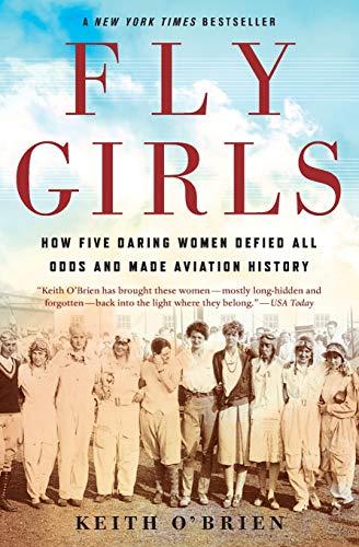 Fly Girls: How Five Daring Women Defied All Odds and Made Aviation History