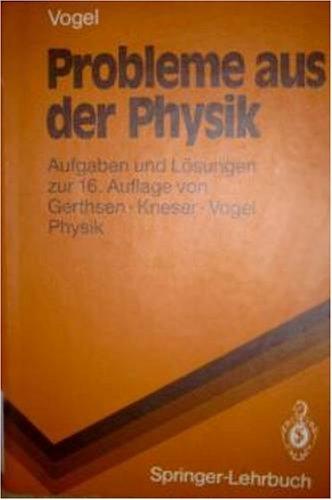 Probleme Aus Der Physik: Aufgaben und Lösungen zur 17. Auflage von Gerthsen · Vogel PHYSIK (Springer-Lehrbuch)