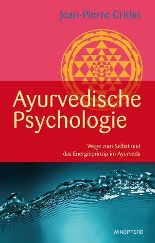 Ayurvedische Psychologie (Wege zum Selbst und das Energieprinzip im Ayurveda)