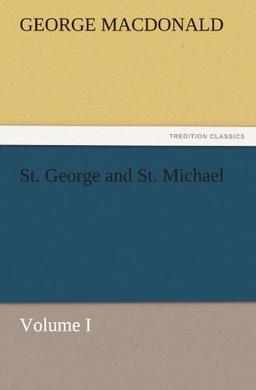 St. George and St. Michael Volume I (TREDITION CLASSICS)