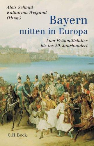 Bayern - mitten in Europa: Vom Frühmittelalter bis ins 20. Jahrhundert