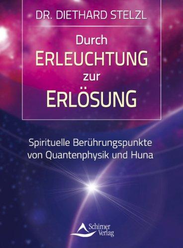 Durch Erleuchtung zur Erlösung - Spirituelle Berührungspunkte von Quantenphysik und Huna