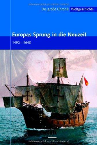 Die große Chronik der Weltgeschichte: Die große Chronik Weltgeschichte 10. Europas Sprung in die Neuzeit: 1492-1648: BD 10